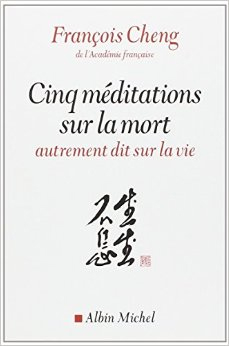 Cinq méditations sur la mort, livre de François Cheng